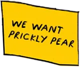 A yellow sign reading “We want Prickly Pear”