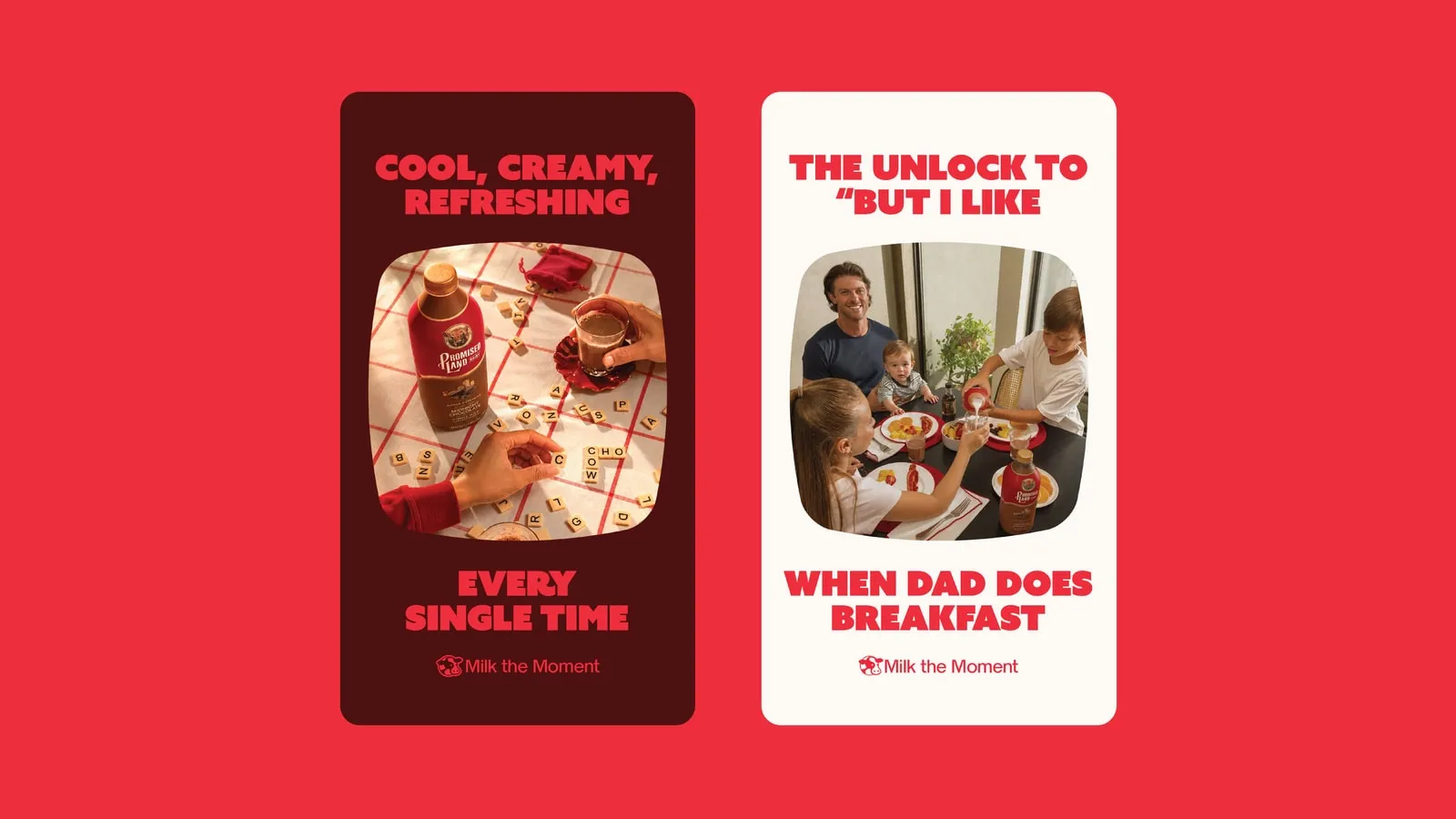 Two social posts on red: “Cool, creamy, refreshing, every single time” over a word-tile game with a bottle of Promised Land Dairy Midnight Chocolate, and “The unlock to “but I like when dad does breakfast” over a dad and three kids at breakfast; both signed “Milk the Moment”