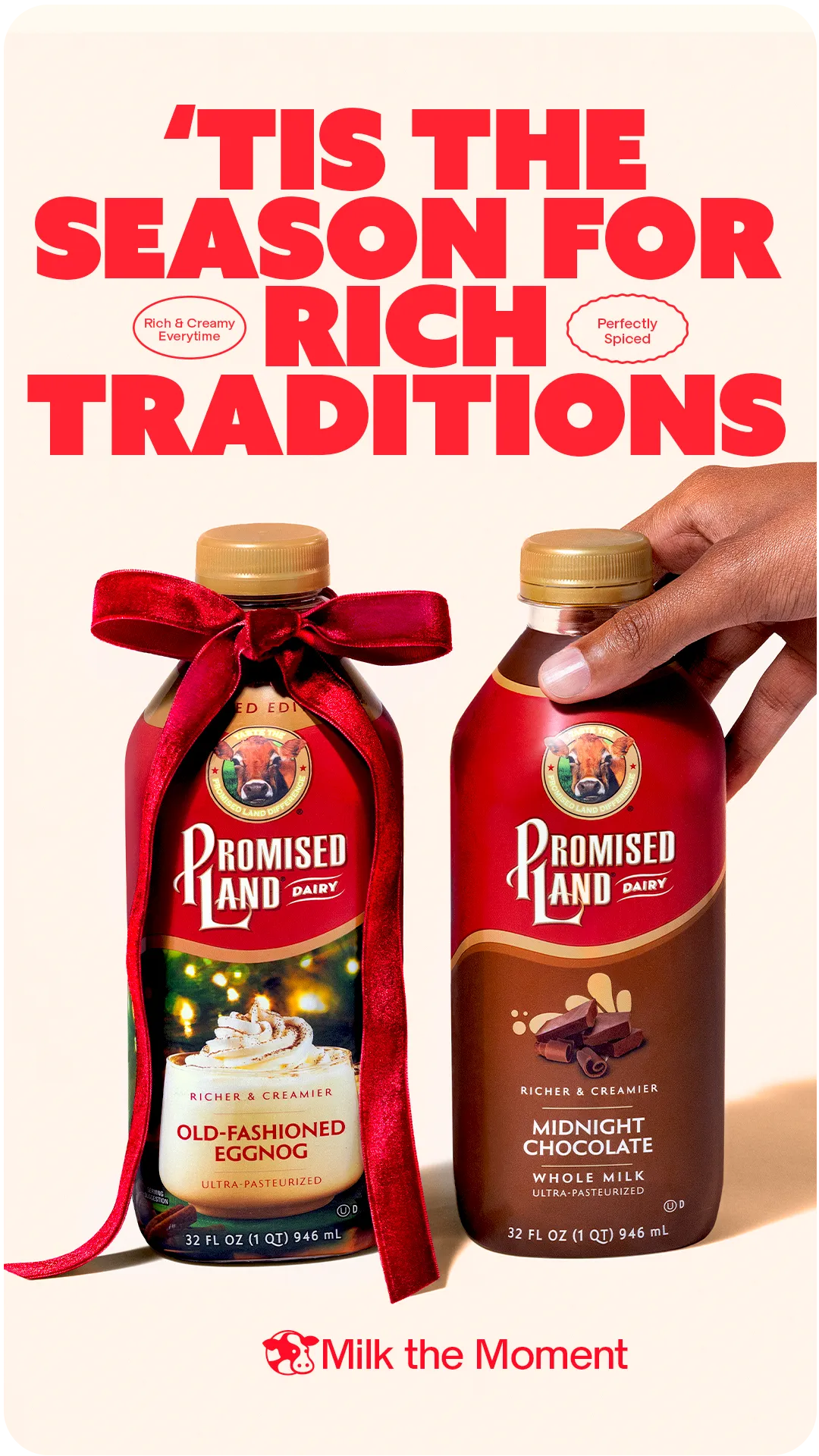 Seasonal post on cream reading “’Tis the season for rich traditions”, stamped “Rich & Creamy Everytime” and “Perfectly Spiced”, over a bottle of Promised Land Dairy Old-Fashioned Eggnog tied with a red velvet bow and a hand lifting a bottle of Midnight Chocolate; signed “Milk the Moment”